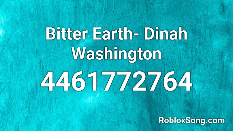 Bitter Earth Dinah Washington Roblox Id Roblox Music Codes - bitter world roblox id