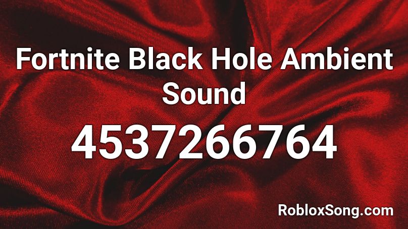 Fortnite Black Hole Ambient Sound Roblox ID