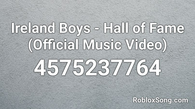 Ireland Boys Hall Of Fame Official Music Video Roblox Id Roblox Music Codes - hall of fame roblox id