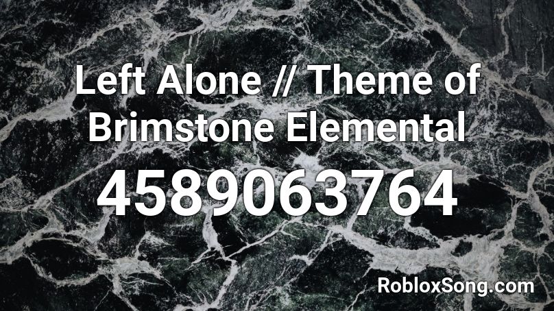 Left Alone // Theme of Brimstone Elemental Roblox ID