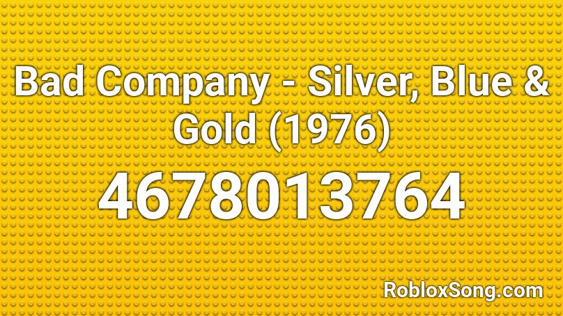 Bad Company - Silver, Blue & Gold (1976) Roblox ID