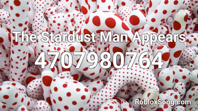 The Stardust Man Appears Roblox ID