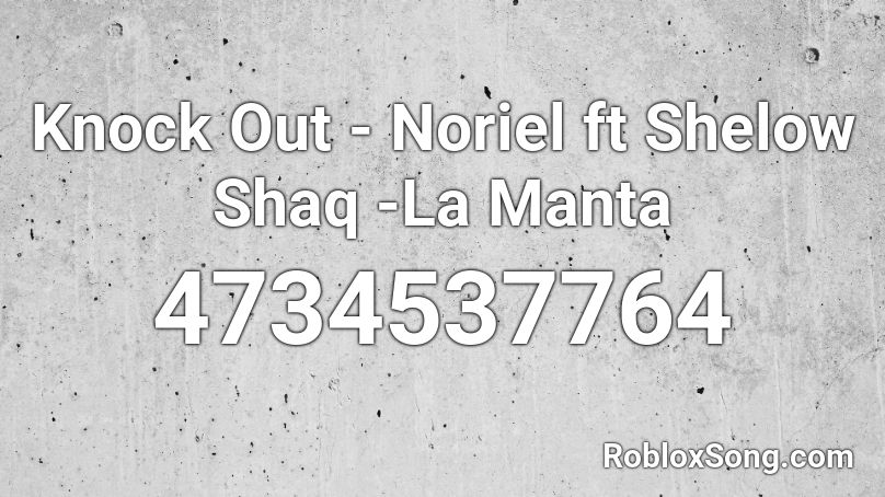 Knock Out - Noriel ft Shelow Shaq -La Manta Roblox ID