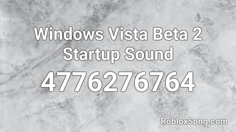 Windows Vista Beta 2 Startup Sound Roblox ID