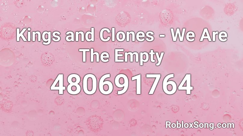 Kings and Clones - We Are The Empty Roblox ID