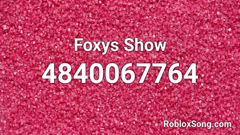 Foxys Show Roblox Id Roblox Music Codes - awesome face song roblox id