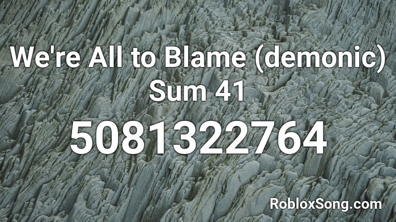 We're All to Blame (demonic) Sum 41 Roblox ID