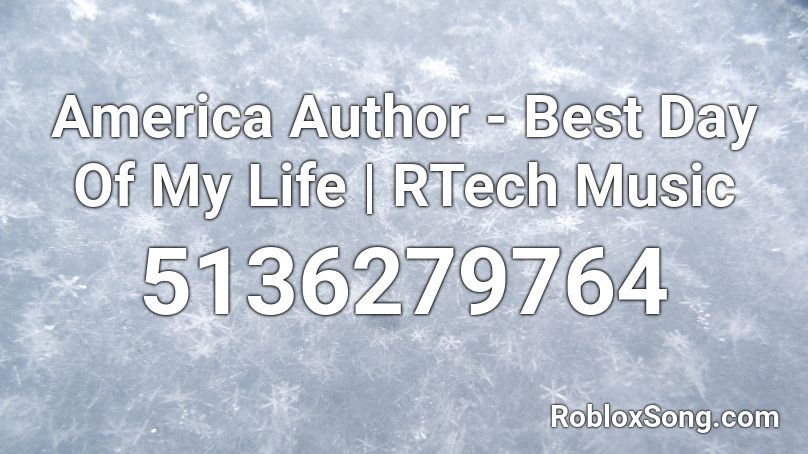 America Author - Best Day Of My Life | RTech Music Roblox ID