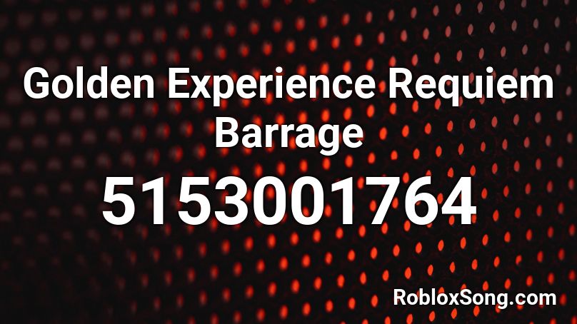 Golden Experience Requiem Barrage Roblox ID