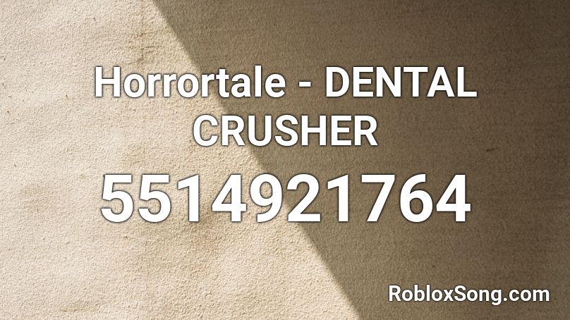 Horrortale - DENTAL CRUSHER Roblox ID