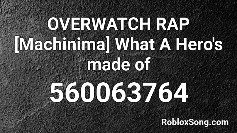 OVERWATCH RAP [Machinima] What A Hero's made of Roblox ID