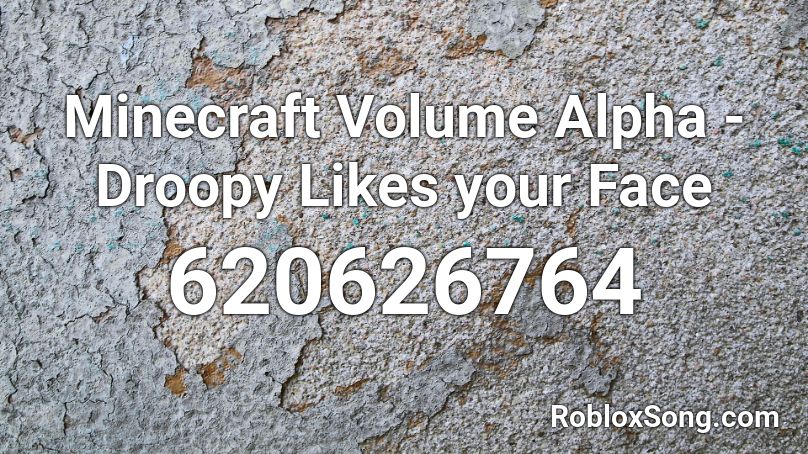 Minecraft Volume Alpha - Droopy Likes your Face Roblox ID