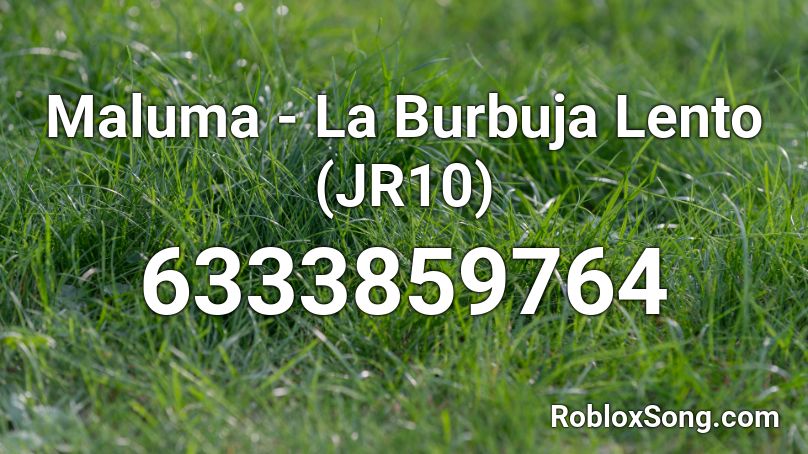Maluma - La Burbuja Lento (JR10) Roblox ID