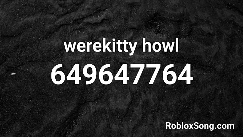 werekitty howl Roblox ID