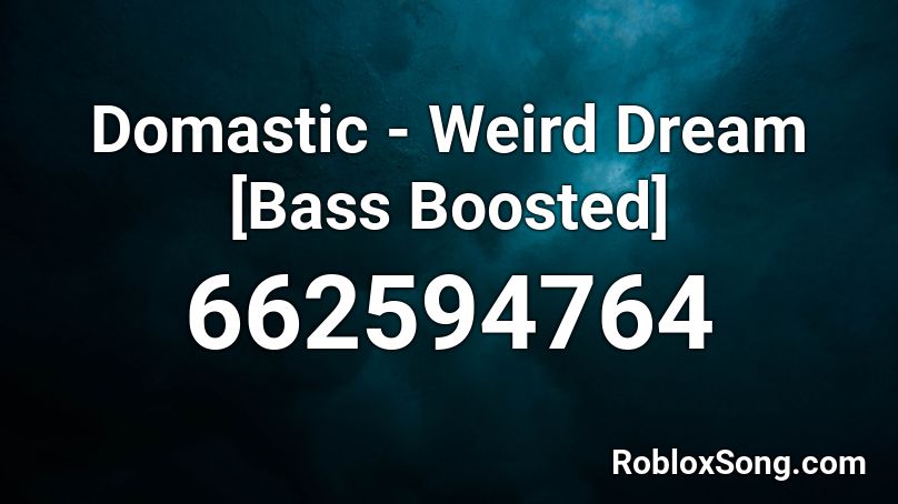 Domastic - Weird Dream [Bass Boosted] Roblox ID