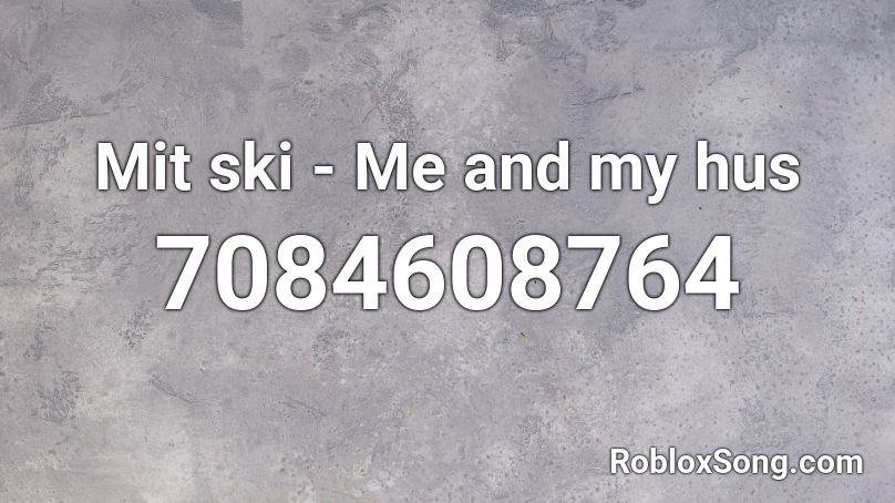 Mit ski - Me and my hus Roblox ID