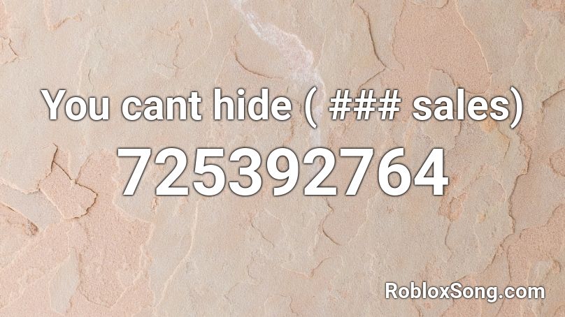 You cant hide ( ### sales) Roblox ID