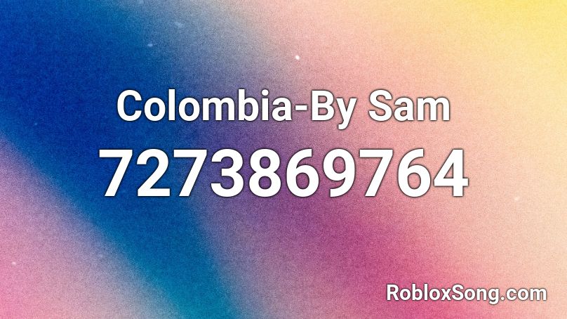 Colombia-By Sam Roblox ID