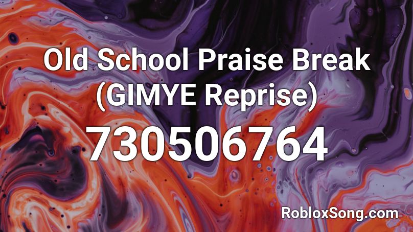 Old School Praise Break (GIMYE Reprise) Roblox ID