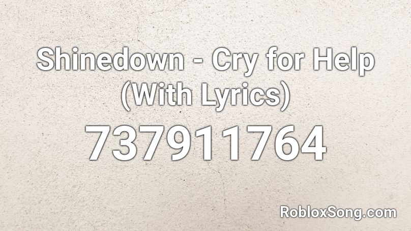 Shinedown - Cry for Help (With Lyrics) Roblox ID