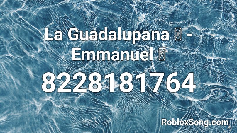 La Guadalupana 🙏 - Emmanuel 🎵 Roblox ID