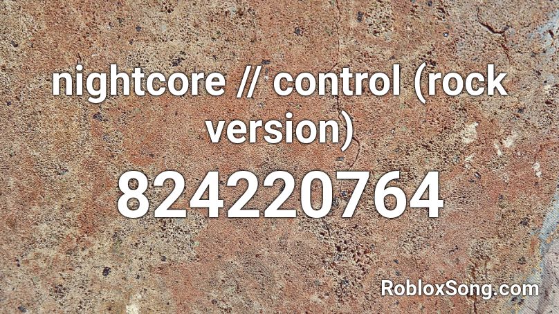 nightcore // control (rock version) Roblox ID