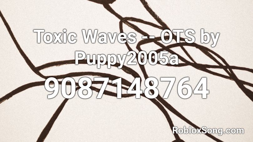 Toxic Waves -- OTS by Puppy2005a Roblox ID