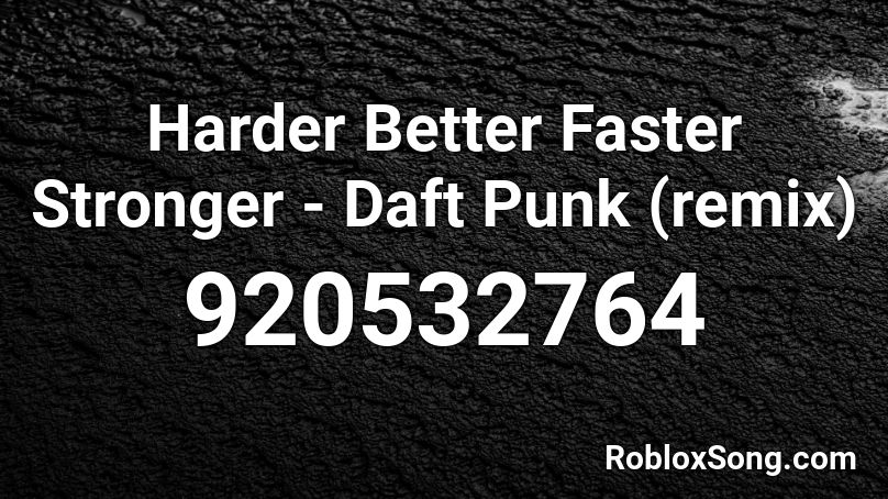 Harder Better Faster Stronger Daft Punk Remix Roblox Id Roblox Music Codes - harder better faster stronger roblox id code