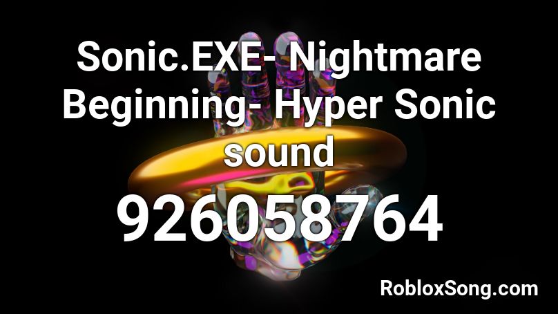 Sonic Exe Nightmare Beginning Hyper Sonic Sound Roblox Id Roblox Music Codes - how to get hyper sonic in sonic roblox