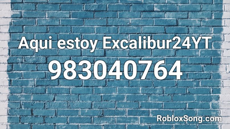 Aqui estoy Excalibur24YT Roblox ID