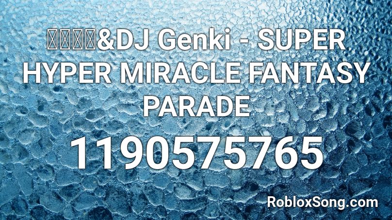 かめりあ&DJ Genki - SUPER HYPER MIRACLE FANTASY PARADE Roblox ID