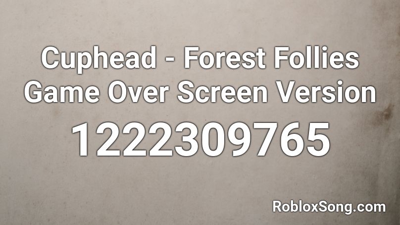 Cuphead - Forest Follies Game Over Screen Version Roblox ID