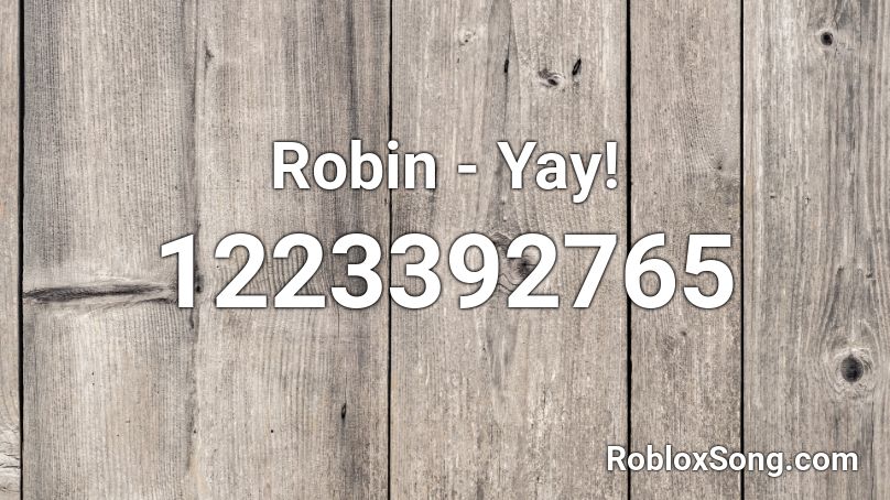 Robin - Yay! Roblox ID