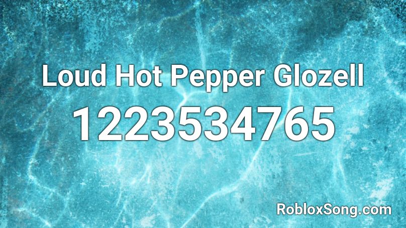 Loud Hot Pepper Glozell Roblox ID