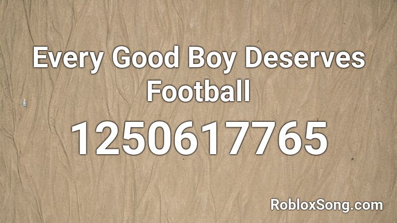 Every Good Boy Deserves Football Roblox ID