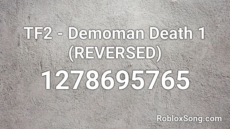 Tf2 Demoman Death 1 Reversed Roblox Id Roblox Music Codes - roblox tf2 medic song