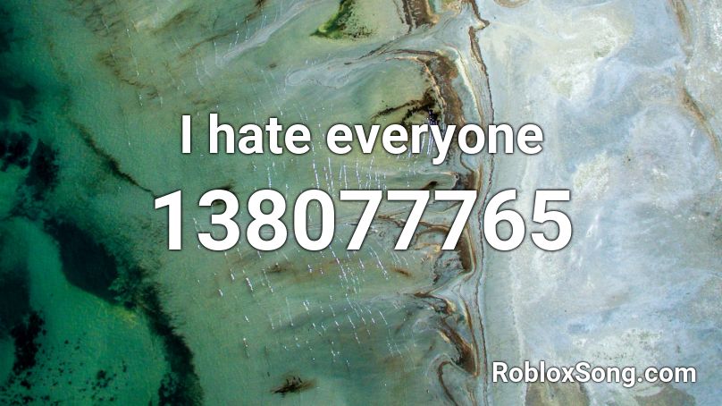 I hate everyone Roblox ID