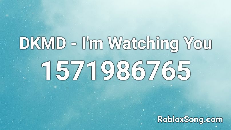 DKMD - I'm Watching You Roblox ID