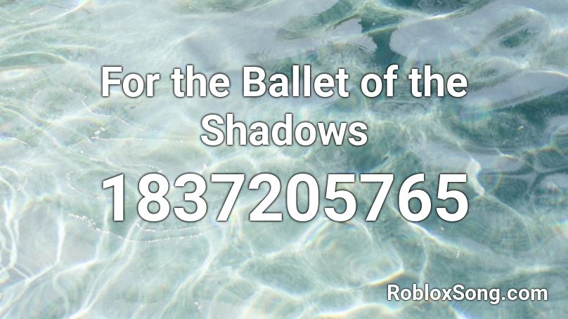 For the Ballet of the Shadows Roblox ID