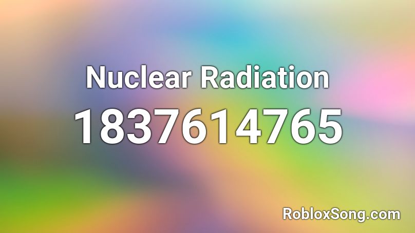 Nuclear Radiation Roblox ID