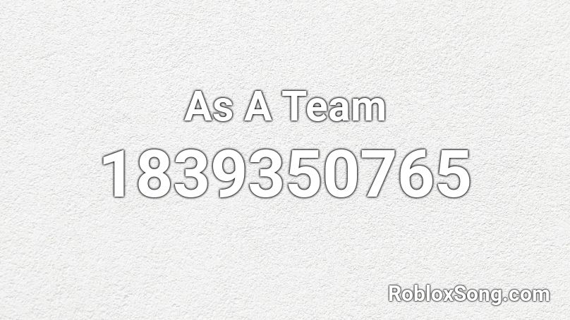 As A Team Roblox ID