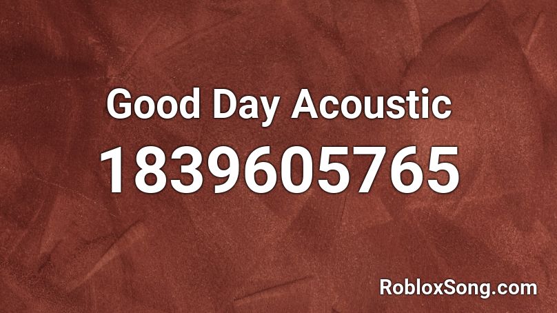 Good Day Acoustic Roblox ID