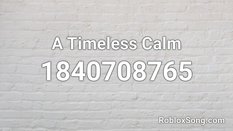 A Timeless Calm Roblox ID