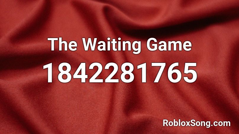 The Waiting Game Roblox ID