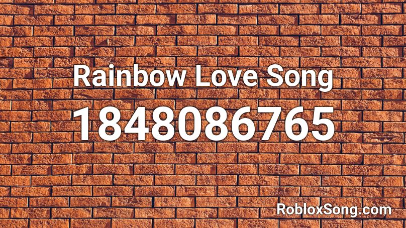 Rainbow Love Song Roblox ID