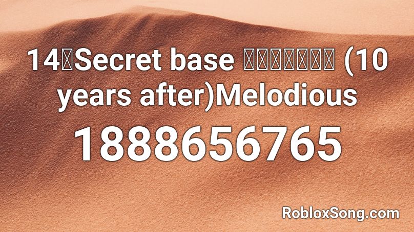 14人secret Base 君がくれたもの 10 Years After Melodious Roblox Id Roblox Music Codes - secret roblox base