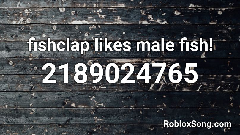 fishclap likes male fish! Roblox ID