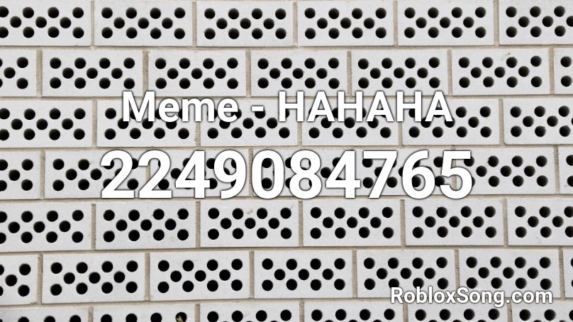 Meme - HAHAHA Roblox ID