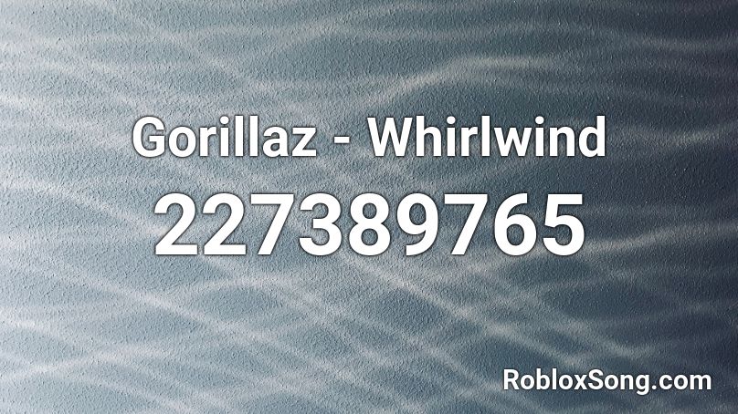 Gorillaz - Whirlwind Roblox ID