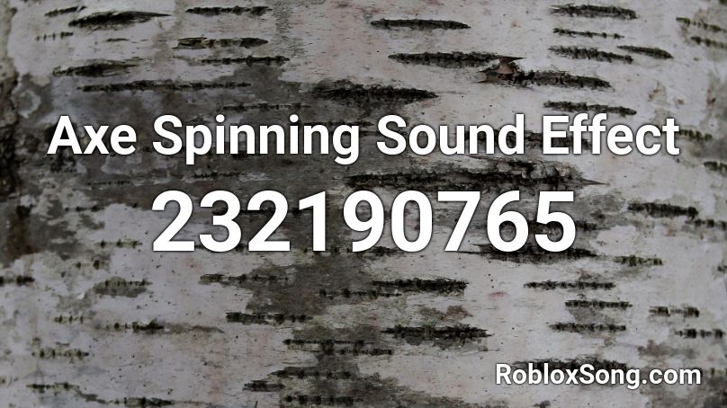 Axe Spinning Sound Effect Roblox Id Roblox Music Codes - axe roblox id